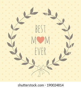 Greeting card for the Mother's day with a laurel wreath. EPS 10. No transparency. No gradients.