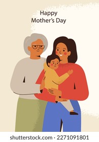 Greeting card for Mother's Day with Three generations of family. Grandmother, young woman and her son stand together and embracing with love and care. Festive vector illustration with text. 