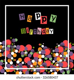 Greeting card with multicolored confetti and the word happy birthday. Vector