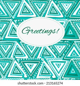 Greeting card on a seamless background made of hand drawn triangles, clipping mask is used, vector illustration.
