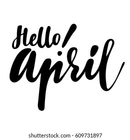 Greeting card with phrase Hello April . Vector isolated illustration: brush calligraphy, hand lettering. Inspirational typography poster. For calendar, postcard, label and decor.