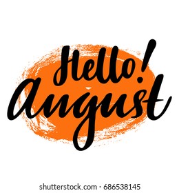 Greeting card with phrase Hello August. Spot on the background. Vector isolated illustration: brush calligraphy, hand lettering. Inspirational typography poster. For calendar, postcard and decor.