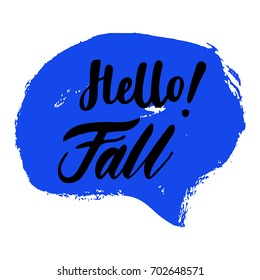 Greeting card with phrase Hello Fall. Spot on the background. Vector isolated illustration: brush calligraphy, hand lettering. Inspirational typography poster. For calendar, postcard and decor.