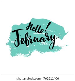 Greeting card with phrase Hello February. Spot on the background. Vector isolated illustration: brush calligraphy, hand lettering. Inspirational typography poster. For calendar, postcard and decor.