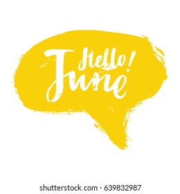Greeting card with phrase Hello June. Spot on the background. Vector isolated illustration: brush calligraphy, hand lettering. Inspirational typography poster. For calendar, postcard, label and decor
