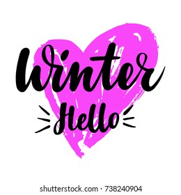 Greeting card with phrase Hello Winter. Heart on the background. Vector isolated illustration: brush calligraphy, hand lettering. Inspirational typography poster. For calendar, postcard and decor.