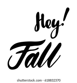 Greeting card with phrase Hey Fall. Vector isolated illustration: brush calligraphy, hand lettering. Inspirational typography poster. For calendar, postcard, label and decor