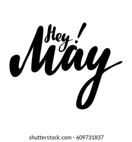 Greeting card with phrase Hey May. Vector isolated illustration: brush calligraphy, hand lettering. Inspirational typography poster. For calendar, postcard, label and decor.