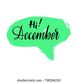 Greeting card with phrase Hi December. Spot on the background. Vector isolated illustration: brush calligraphy, hand lettering. Inspirational typography poster. For calendar, postcard and decor.
