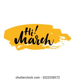 Greeting card with phrase Hi March. Spot on the background. Vector isolated illustration: brush calligraphy, hand lettering. Inspirational typography poster. For calendar, postcard and decor