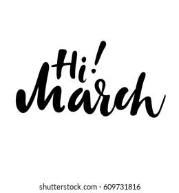 Greeting card with phrase Hi March. Vector isolated illustration: brush calligraphy, hand lettering. Inspirational typography poster. For calendar, postcard, label and decor.