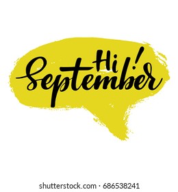Greeting card with phrase Hi September. Spot on the background. Vector isolated illustration: brush calligraphy, hand lettering. Inspirational typography poster. For calendar, postcard and decor.