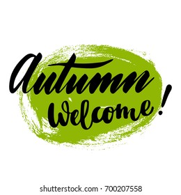 Greeting card with phrase Welcome Autumn. Spot on the background. Vector isolated illustration: brush calligraphy, hand lettering. Inspirational typography poster. For calendar, postcard and decor