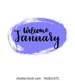 Greeting card with phrase Welcome January. Spot on the background. Vector isolated illustration: brush calligraphy, hand lettering. Inspirational typography poster. For calendar, postcard and decor.