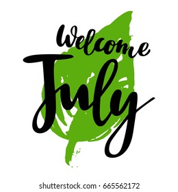 Greeting card with phrase Welcome July. Spot on the background. Vector isolated illustration: brush calligraphy, hand lettering. Inspirational poster. For calendar, postcard, label and decor.