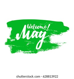 Greeting card with phrase Welcome May. Vector isolated illustration: brush calligraphy, hand lettering. Inspirational typography poster. For calendar, postcard, label and decor.