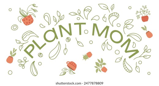 Greeting card with plant mom lettering and fantasy doodles floral elements . Cute vector illustration card for lovers potted plants.