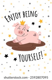 Greeting card with a positive wish to be yourself. Birthday or other holidays design template. Cartoon happy cute pig lies in a puddle of mud, inscription Enjoy being yourself