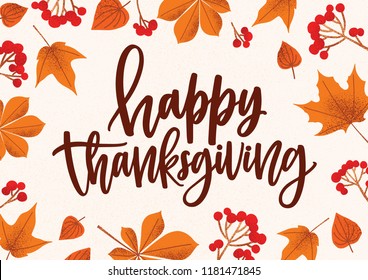 Greeting card or postcard template with Happy Thanksgiving phrase or holiday wish handwritten with elegant cursive calligraphic font and fallen leaves and berries. Colorful vector illustration.