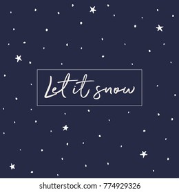 Greeting card with quote Let it snow. White stars on the dark night sky. Christmas vector illustration.  Sketch style. Abstract cosmic background.