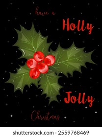 Greeting card with red beautiful holly. Have a Holly Jolly Christmas. New Year symbol. Merry Christmas and Happy New Year. Christmas decoration. Vector illustration.