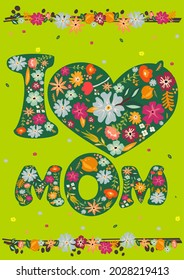 A greeting card with a stylized inscription "I love mom". Colorful flowers, leaves and branches on a green background.