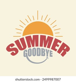 Greeting card for summer goodbye. End of summer days banner, poster, sticker, template design. Goodbye summer typography with a sun icon. 