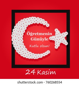  Greeting card to Teacher's Day in Turkey. translation from Turkish: November 24 happy teacher's day