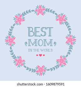Greeting card template design best mom in the world, with ornate leaf and floral frame. Vector