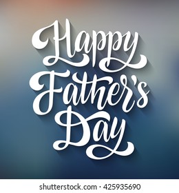 Greeting card template. "Happy Father's Day" vector text on blur background. Hand drawn lettering for card, prints and posters. Congrats inspiration typographic inscription, calligraphic design