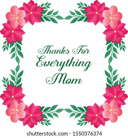 Greeting card template of thanks for everything mom, with graphic element of pink flower frame. Vector