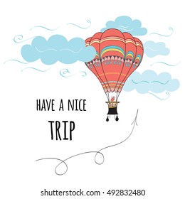 Greeting card with text Have a nice trip decorated hot air balloon, cloud and arrow. Positive travel banner made on cartoon hand drawn style. Beautiful vector print.