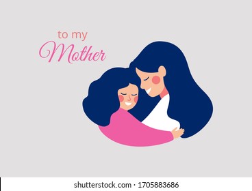 Greeting card "to my mother" for Mother's day with a happy young mother hugging her daughter with love. Vector illustration