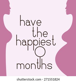 Greeting card with two silhouettes of young woman`s figure at first and at last month of pregnancy situated one opposite another and lettering have the happiest 9 months between them isolated on pink