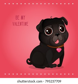 Greeting card for Valentine's Day with a cute black pug. Cartoon black dog with heart. Vector illustration for a postcard or a poster. Text "Be My Valentine".