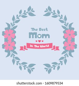 Greeting card wallpapers design for best mom in the world, with unique leaf and flower frame. Vector
