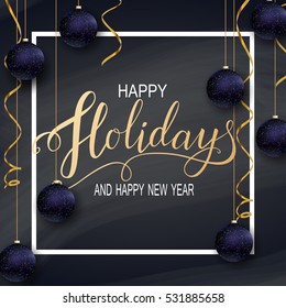 Greeting Card for Winter Happy Holidays. Golden frame with Lettering on Chalkboard and with 3D blue glitter New Year Balls. Vector calligraphy for greeting card, poster, invitation