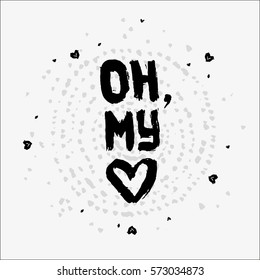 Greeting card with wishes, expressions of feelings and emotions for Valentine's Day saying Oh my love. Dry brush ink and watercolor lettering on light background with abstract circular pattern of dots