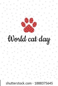 Greeting card for the World Day of cats. The paws of domestic cats are red with white polka dots. Vector illustration.