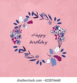 Greeting card, wreath design. Happy birthday.  Hand drawn flowers and branch elements.