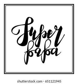 Greeting dad super papa. Cute comic text font label invitation. Funny celebration retro poster card for daddy. Mans holiday in june. Happy fathers day. Vector hand drawn calligraphy lettering type.