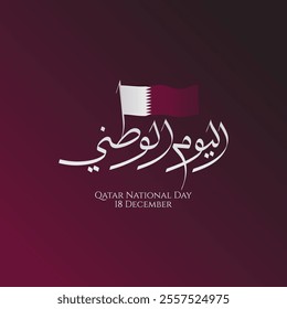 Greeting design for Qatar National Day on December 18 with Arabic calligraphy and waving flags. This text means Qatar National Day on December 18.