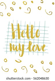 Greeting with hand drawn lettering Hello my love. It is perfect for invitation, blog banner, fabric print, desktop and phone wallpapers, t-shirt, gift tag, decoupage, scrapbook.