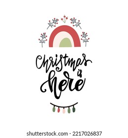 Greeting lettering quote - Christmas is here. Vector illustration.