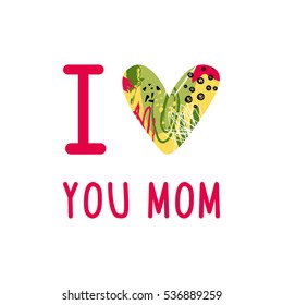 Greeting I love you Mom phrase. 
A card with I love you Mom message, heart with artistic abstract texture.
Vector Illustration for Mothers day holiday.