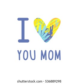 Greeting I love you Mom phrase. 
A card with I love you Mom message, heart with artistic abstract texture.
Vector Illustration for Mothers day holiday.