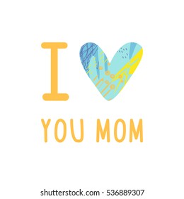 Greeting I love you Mom phrase. 
A card with I love you Mom message, heart with artistic abstract texture.
Vector Illustration for Mothers day holiday.