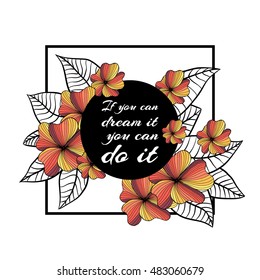 Greeting motivation card, you can dream it do it. Hand drawn flowers elements in square frame with circle text place, Happy birthday card