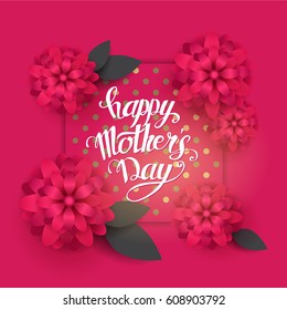 Greeting poster "Happy Mother's Day". Realistic flowers. Trendy design, hand made lettering. 