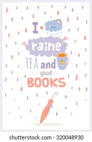 Greeting Quote Typographical Background, vector design. Inspirational and motivational quote card. I love rain, tea and good book